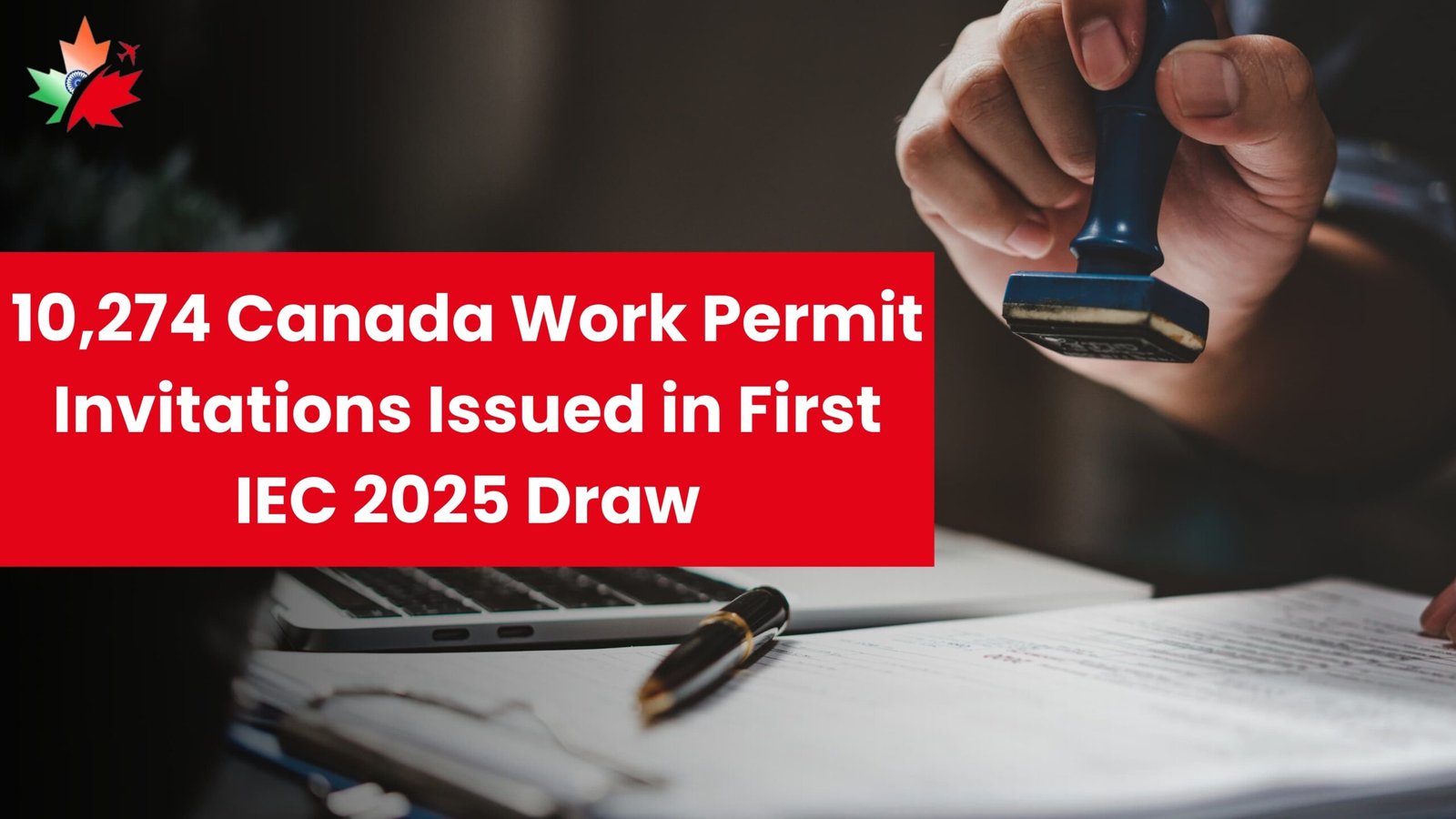 10,274 Canada Work Permit Invitations Issued in First IEC 2025 Draw