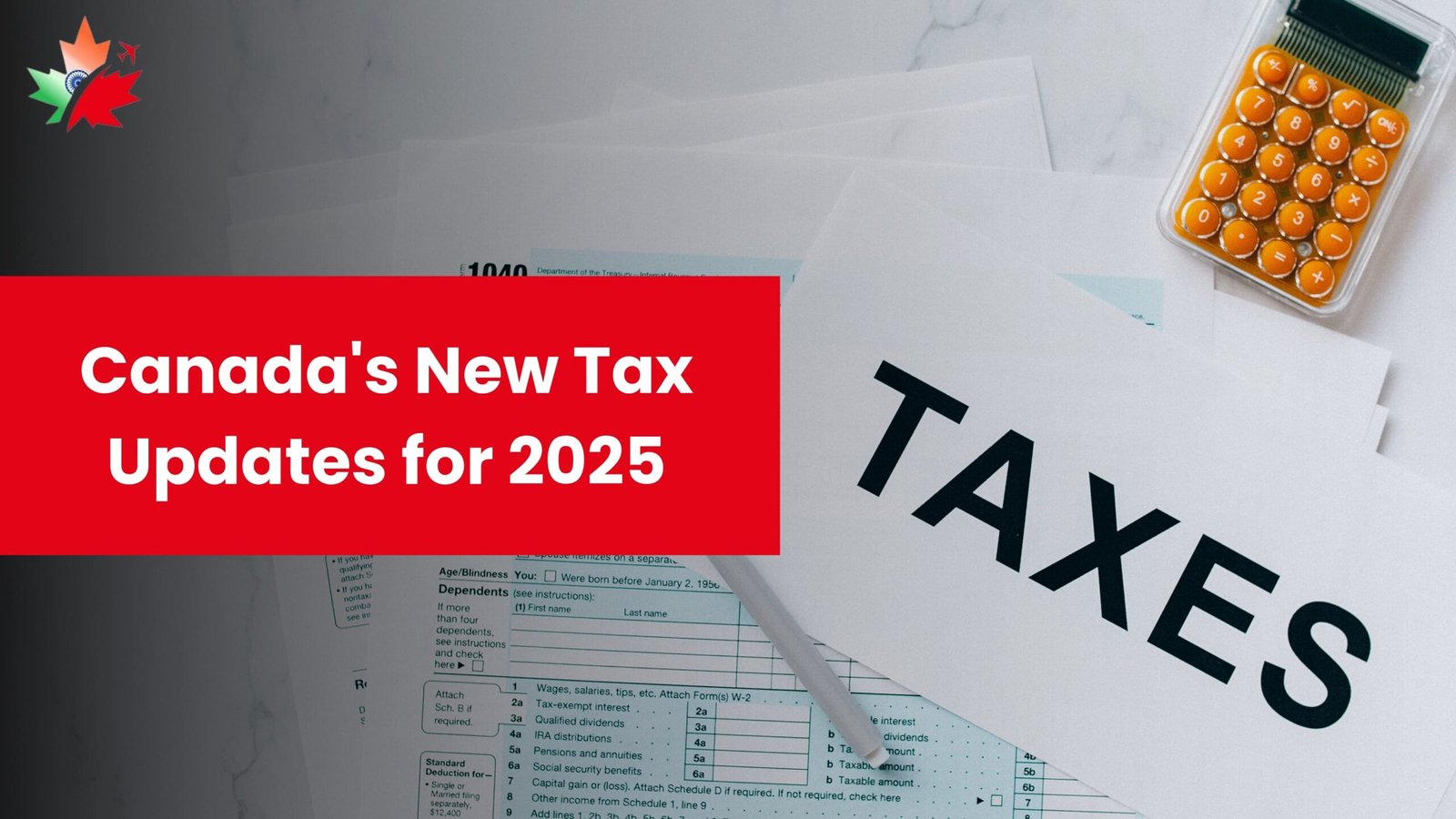 Canada's New Tax Updates for 2025