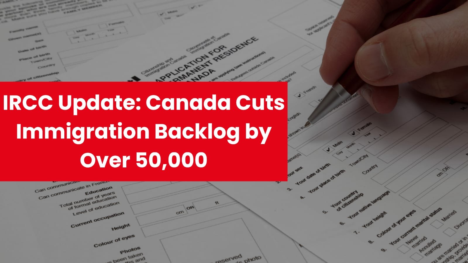 IRCC Update: Canada Cuts Immigration Backlog by Over 50,000