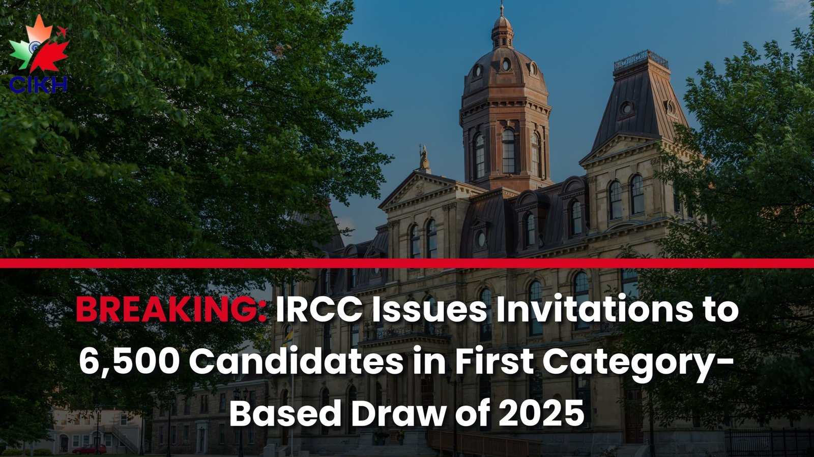 BREAKING: IRCC Issues Invitations to 6,500 Candidates in First Category-Based Draw of 2025