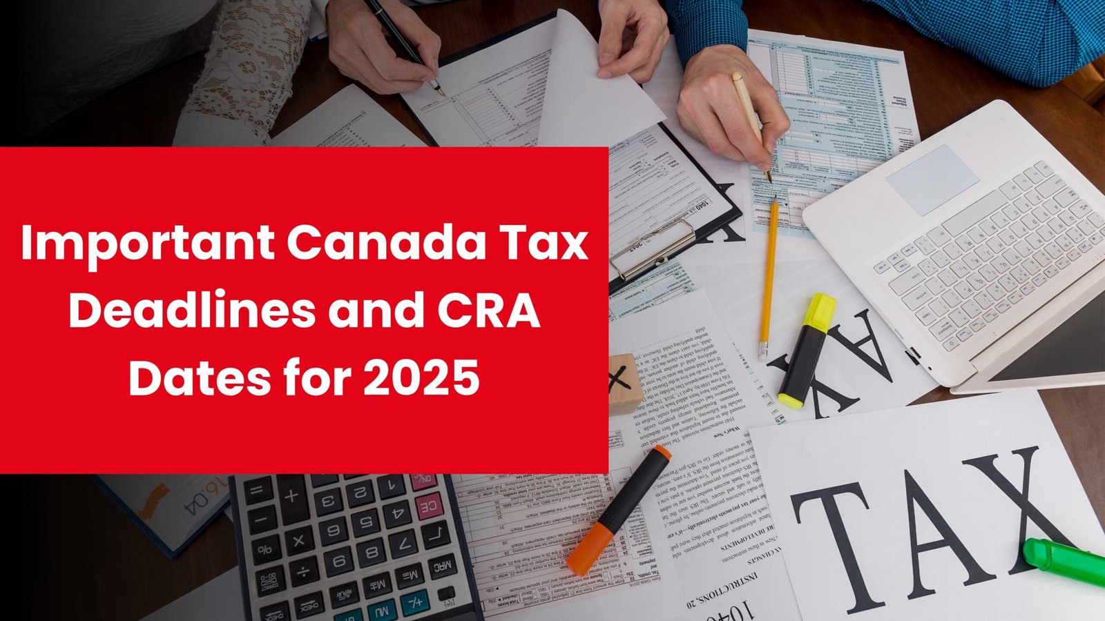 Important Canada Tax Deadlines and CRA Dates for 2025