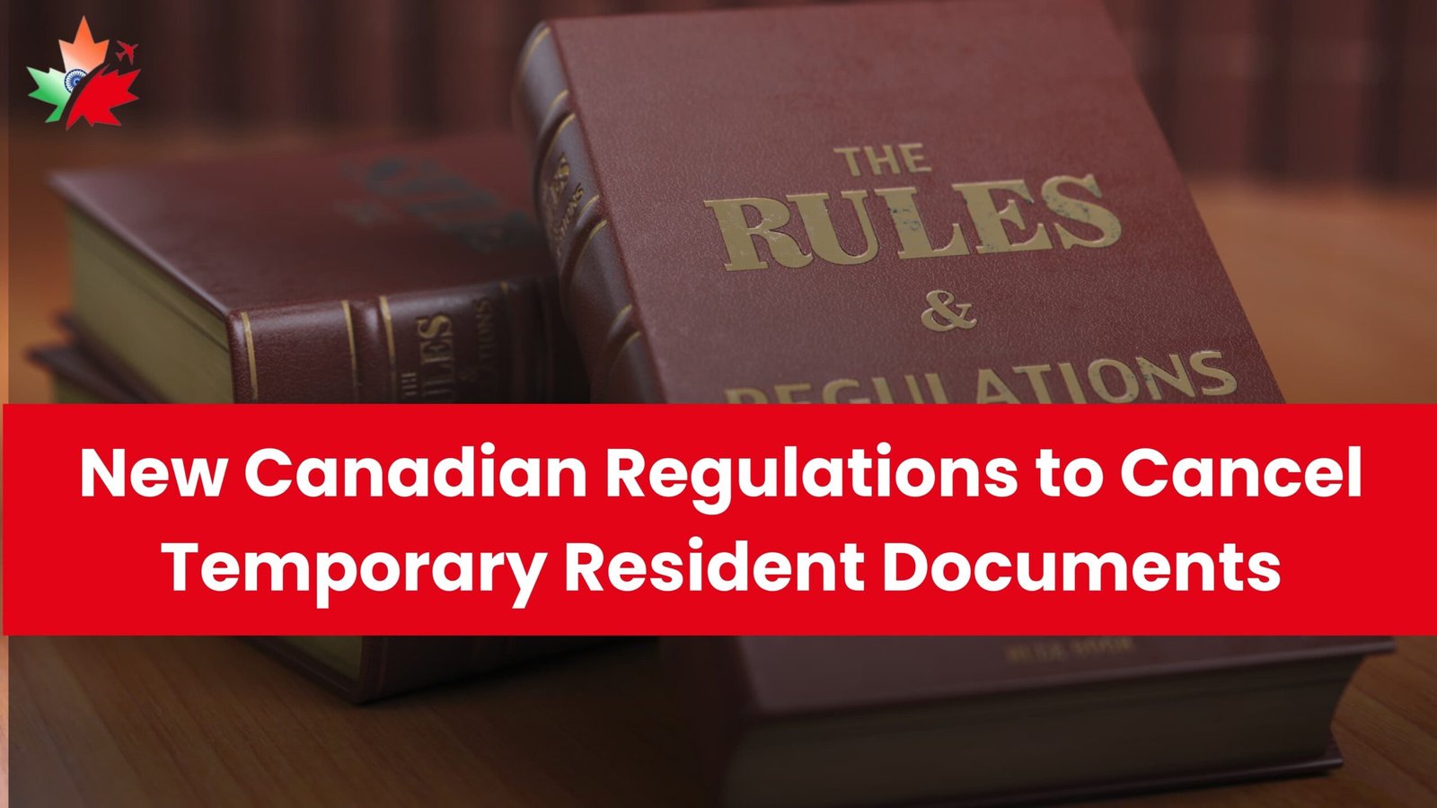 New Canadian Regulations to Cancel Temporary Resident Documents