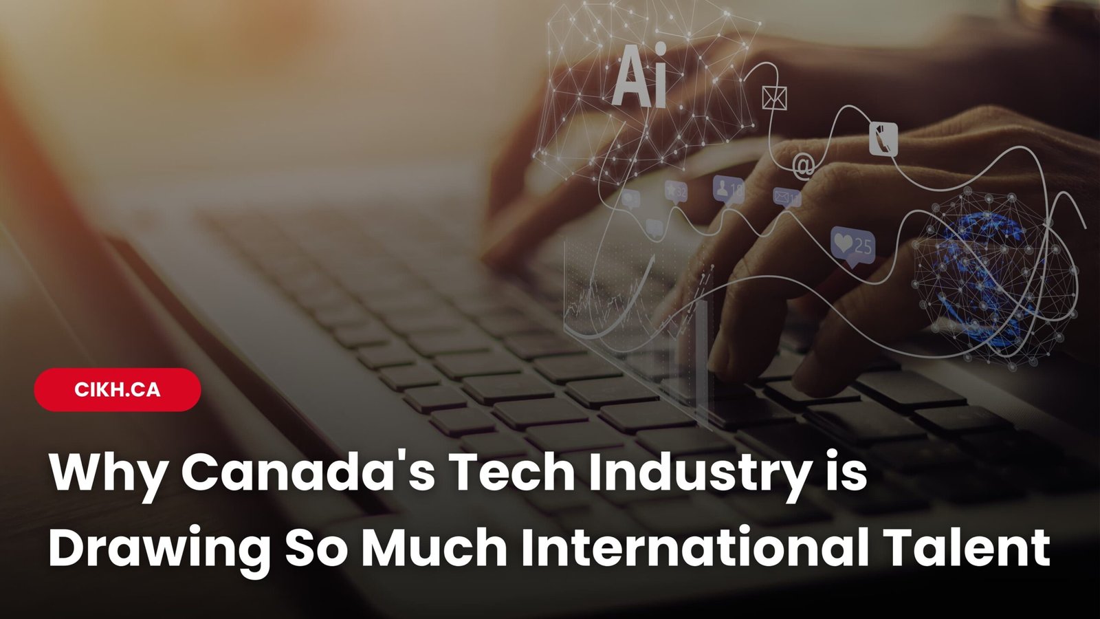 Why Canada’s Tech Industry is Drawing So Much International Talent