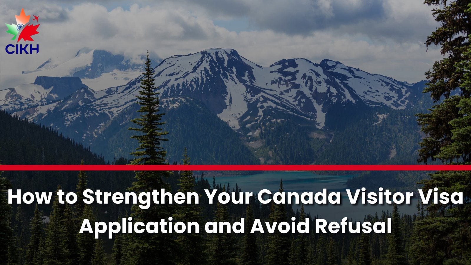 How to Strengthen Your Canada Visitor Visa Application and Avoid Refusal