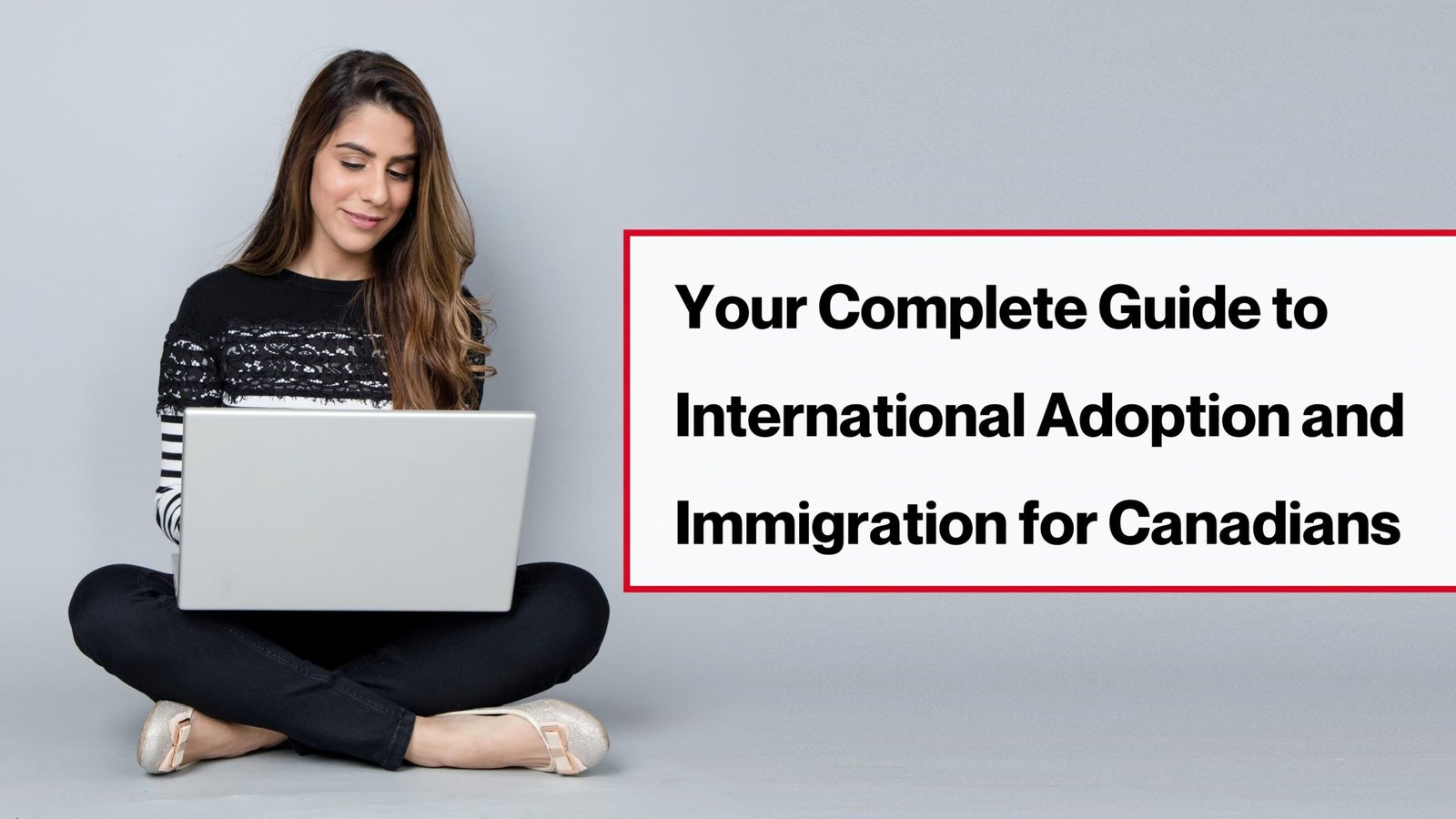 Your Complete Guide to International Adoption and Immigration for Canadians
