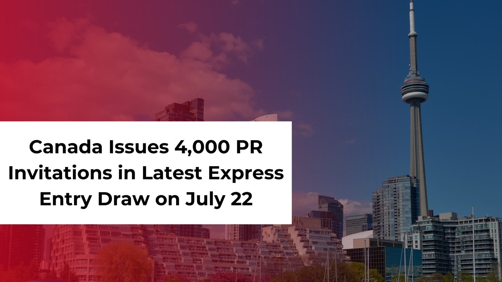 Canada Issues 4,000 PR Invitations in Latest Express Entry Draw on July 22