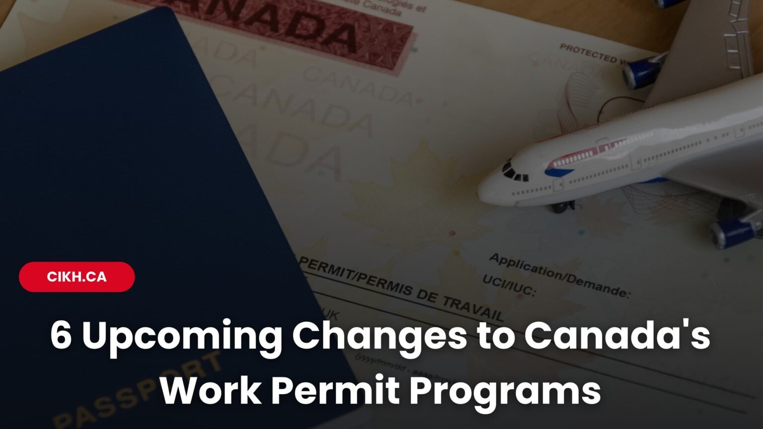 Work Permit Program 6 Upcoming Changes to Canada's Work Permit Programs - CIKH.CA
