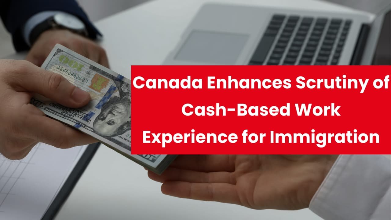 Canada Enhances Scrutiny of Cash-Based Work Experience for Immigration