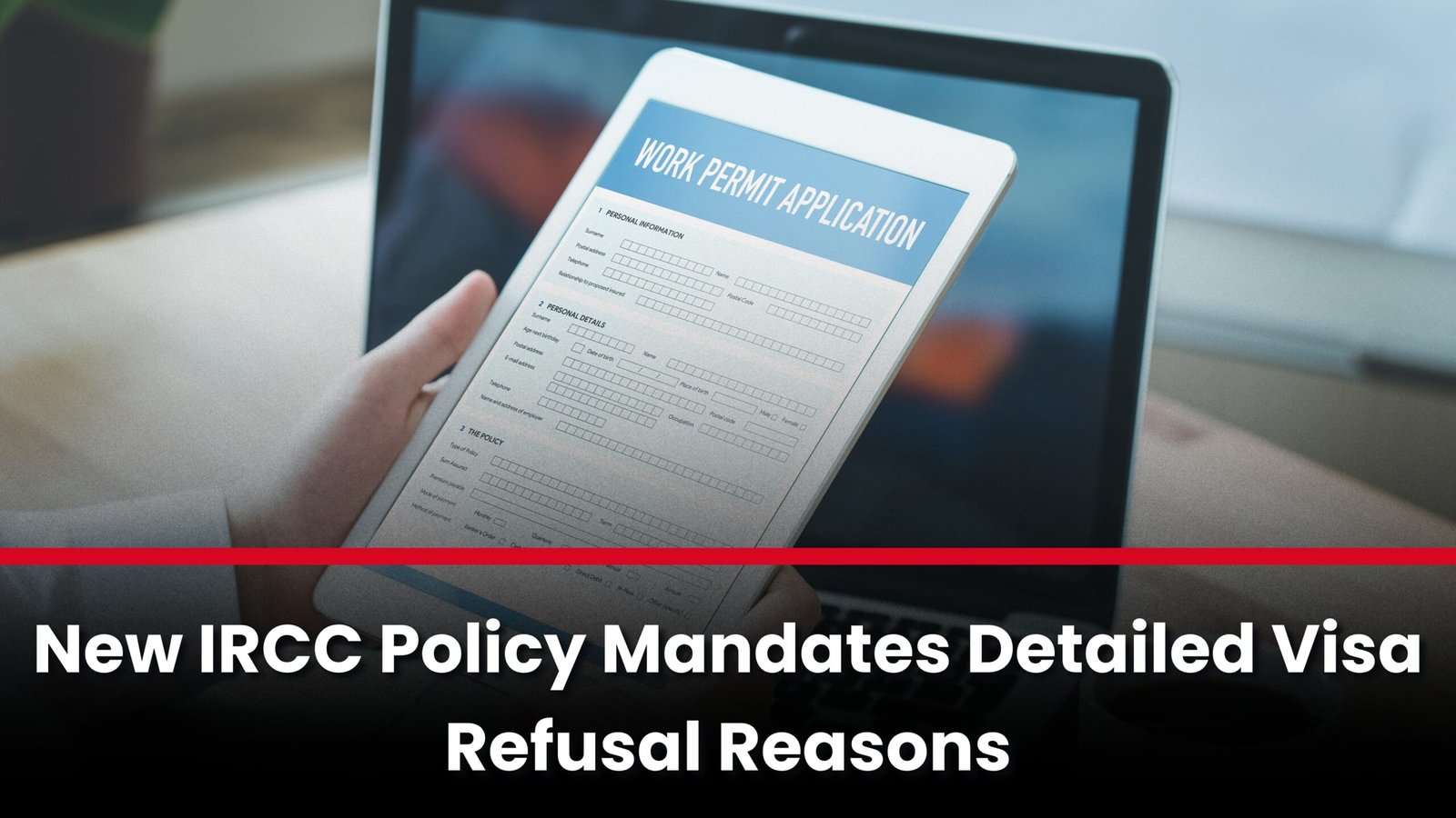 New IRCC Policy New IRCC Policy Mandates Detailed Visa Refusal Reasons