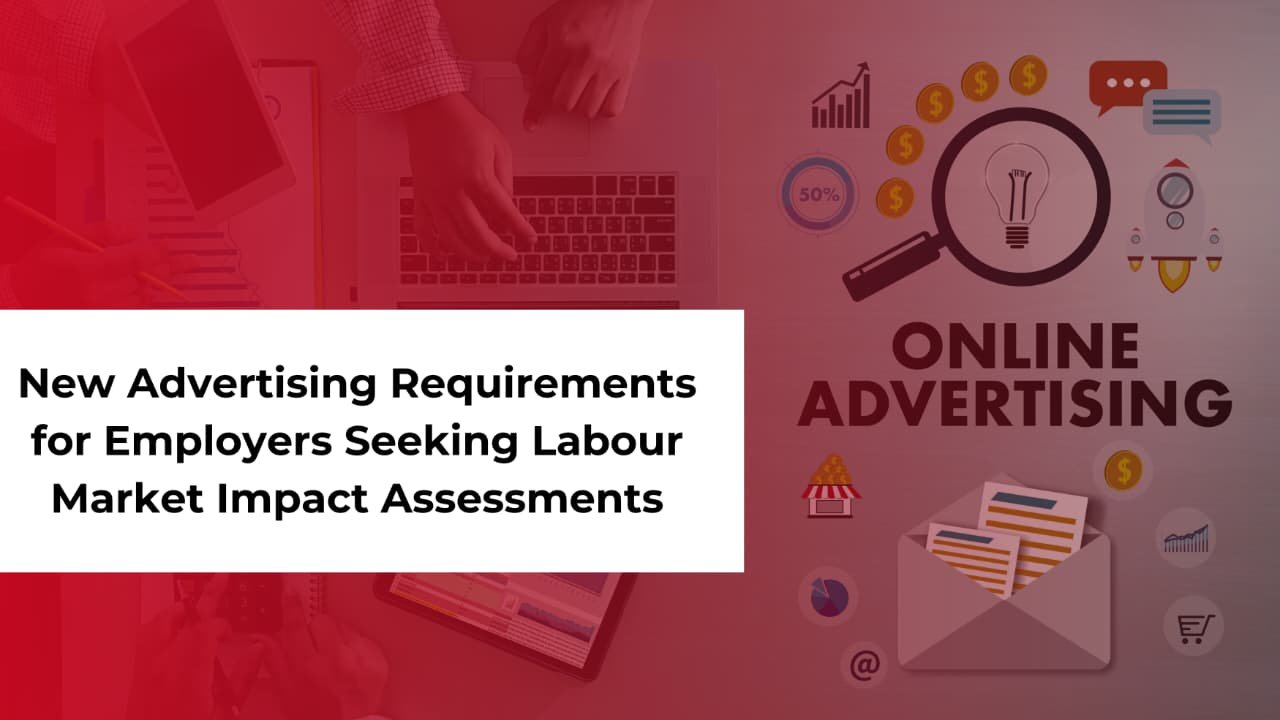 New Advertising Requirements for Employers Seeking Labour Market Impact Assessments