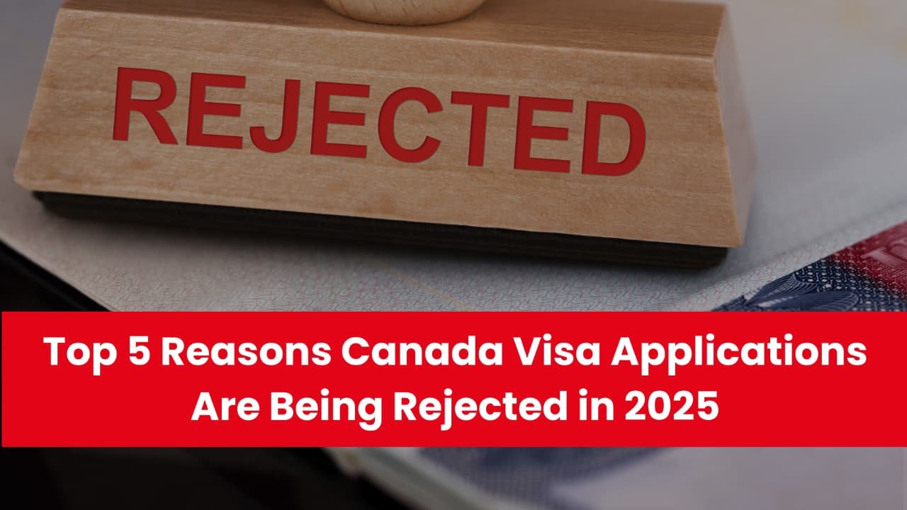 Top 5 Reasons Canada Visa Applications Are Being Rejected in 2025 