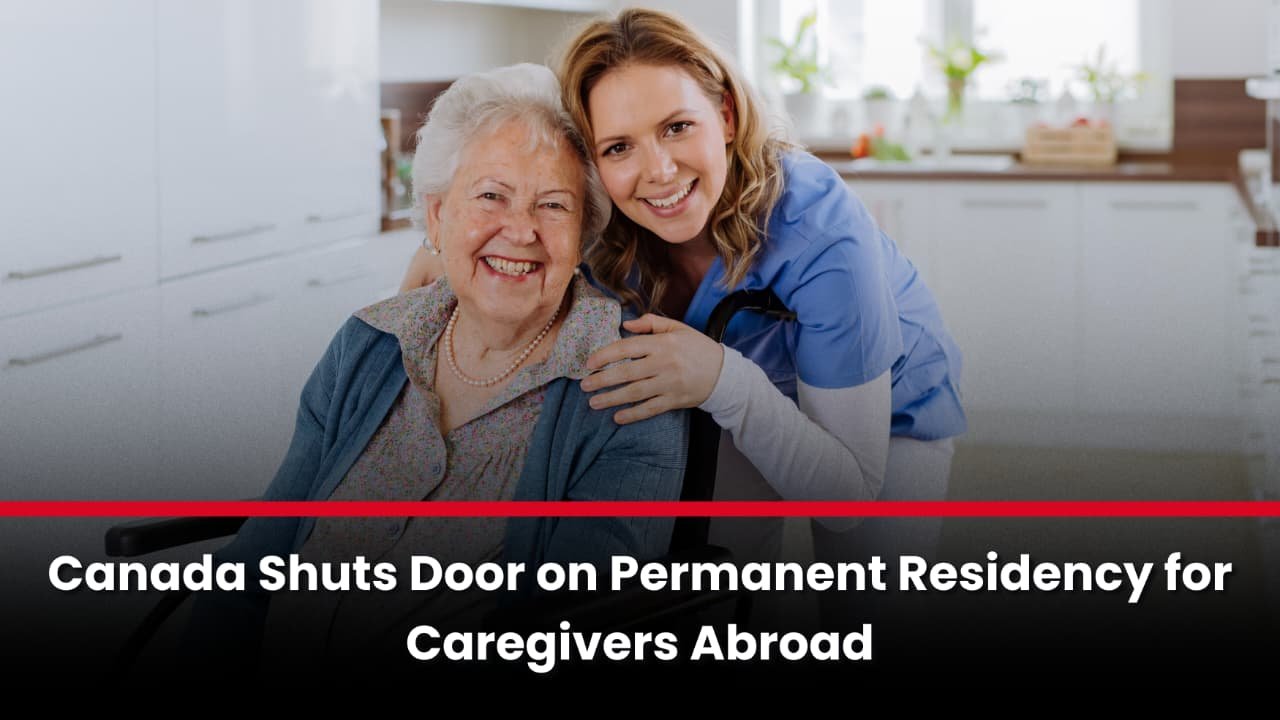 Canada Shuts Door on Permanent Residency for Caregivers Abroad