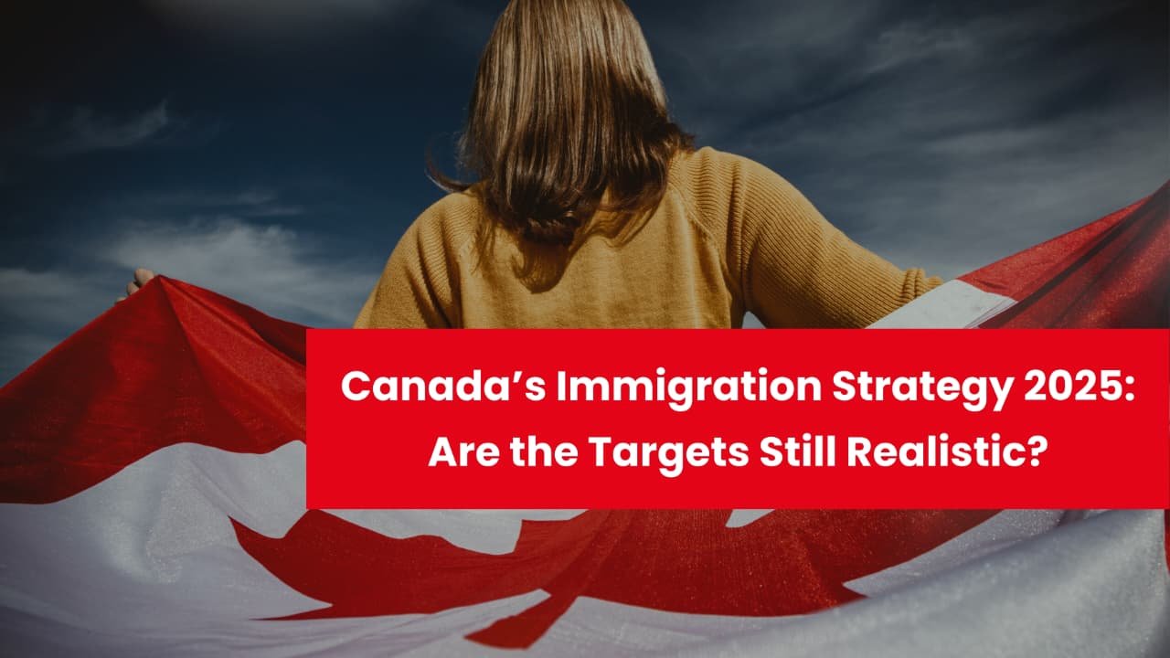 Canada’s Immigration Strategy 2025: Are the Targets Still Realistic?