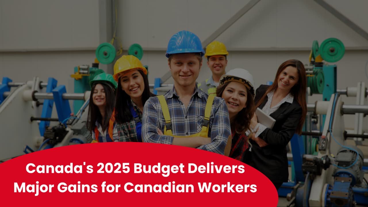 Canada's 2025 Budget Delivers Major Gains for Canadian Workers