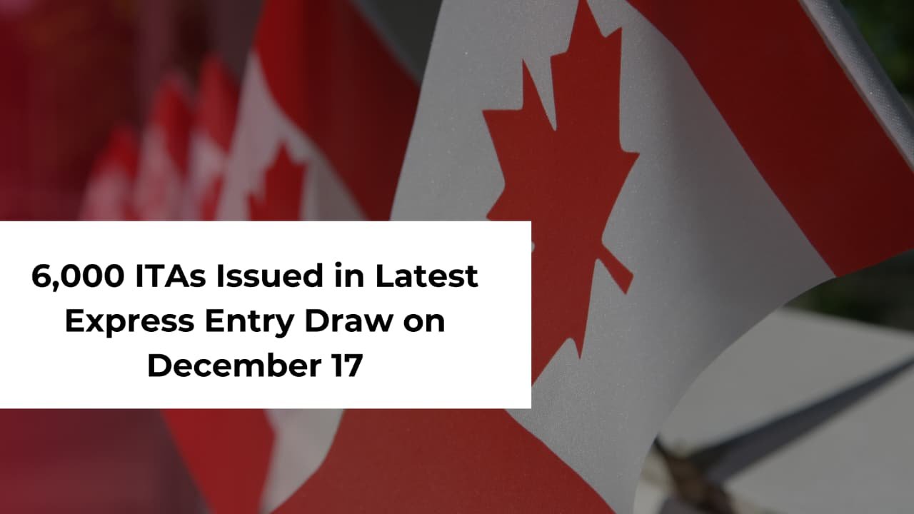 6,000 ITAs Issued in Latest Express Entry Draw on December 17