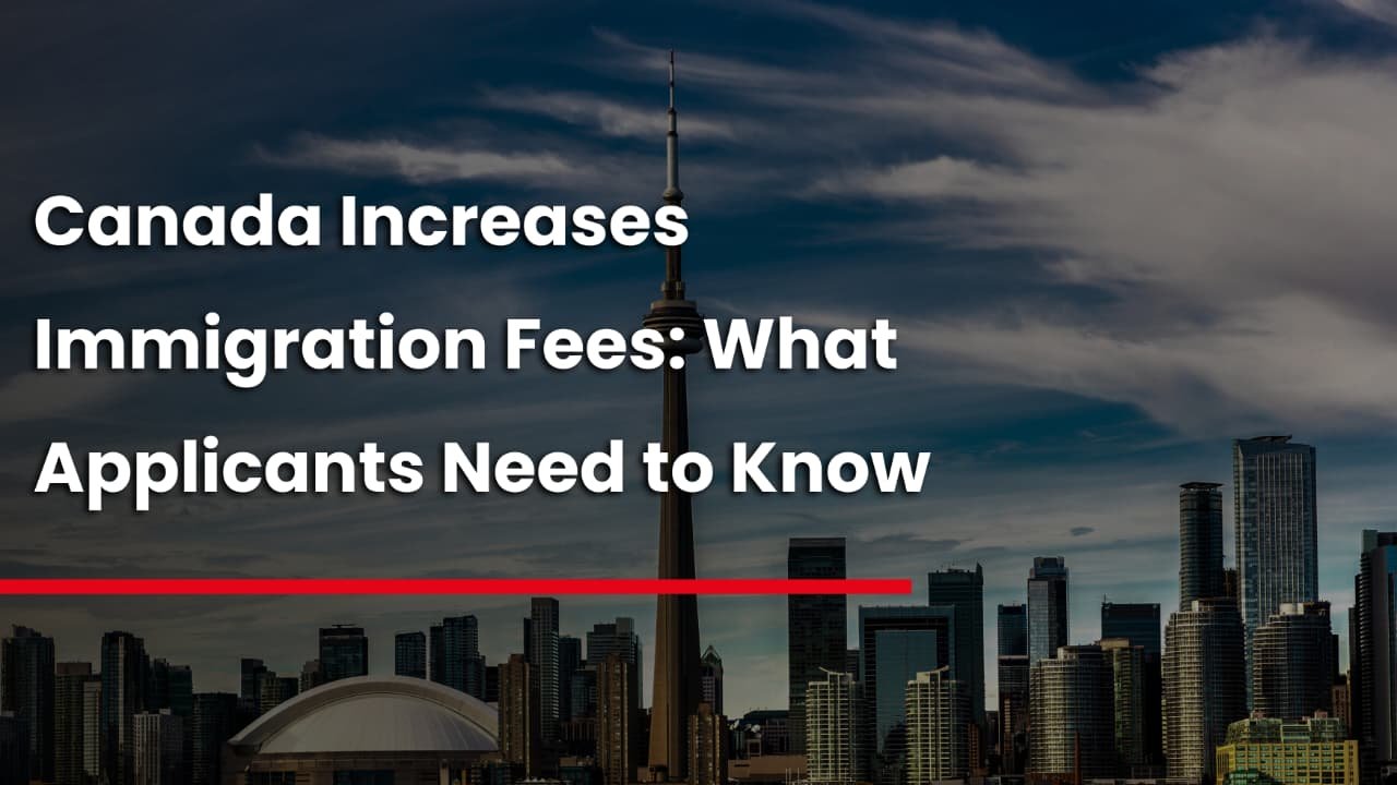 Canada Increases Immigration Fees: What Applicants Need to Know