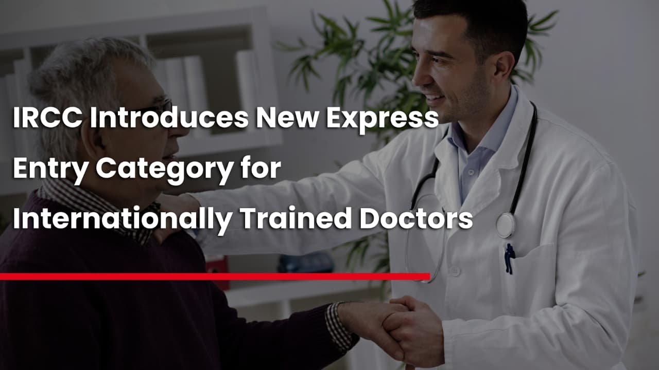 IRCC Introduces New Express Entry Category for Internationally Trained Doctors
