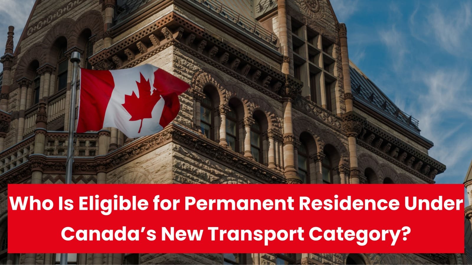 Who Is Eligible for Permanent Residence Under Canada’s New Transport Category