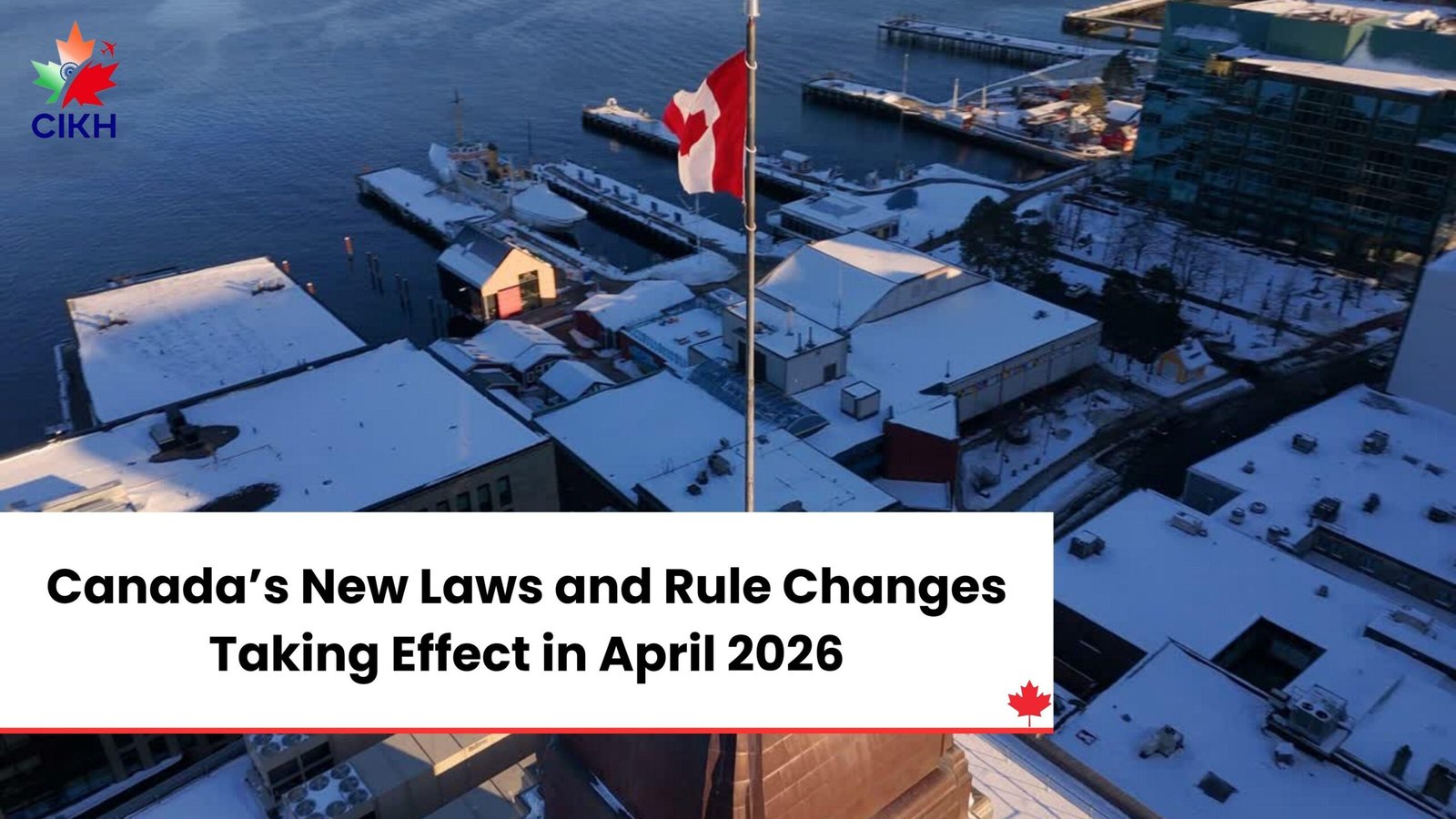 Canada’s New Laws and Rule Changes Taking Effect in April 2026