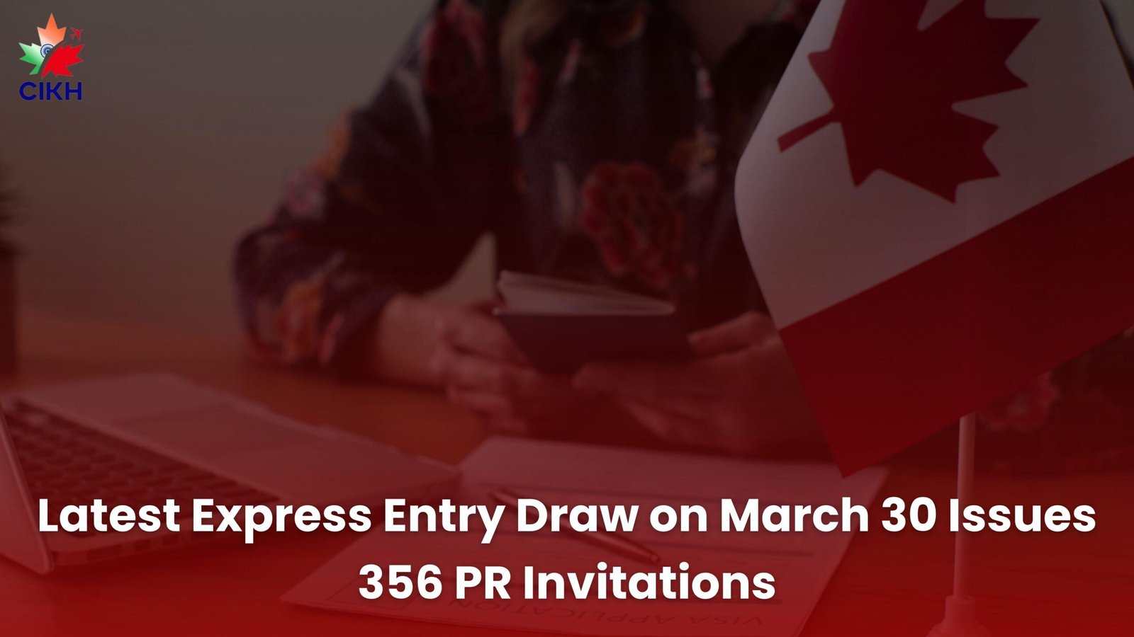 Latest Express Entry Draw on March 30 Issues 356 PR Invitations