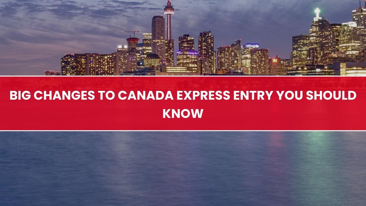 Big Changes to Canada Express Entry You Should Know