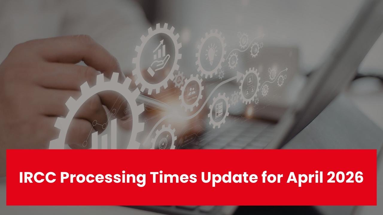 IRCC Processing Times Update for April 2026