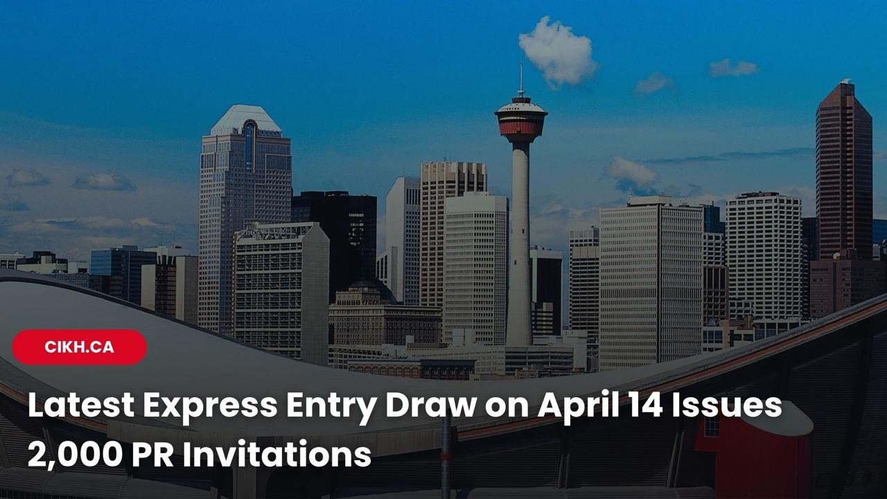 Latest Express Entry Draw on April 14 Issues 2,000 PR Invitations
