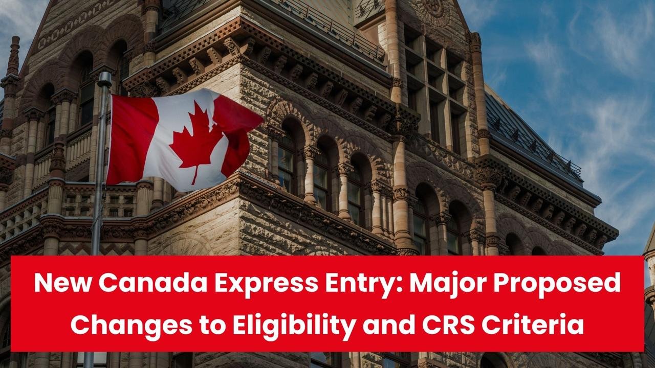 New Canada Express Entry Major Proposed Changes to Eligibility and CRS Criteria