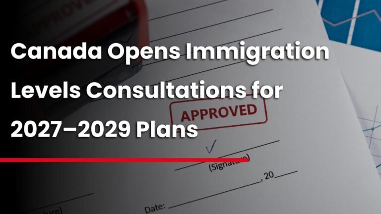 Canada Opens Immigration Levels Consultations for 2027–2029 Plans