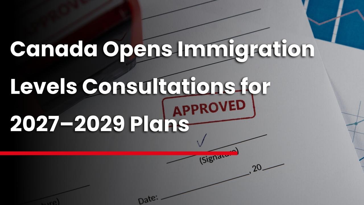 Canada Opens Immigration Levels Consultations for 2027–2029 Plans