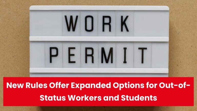New Rules Offer Expanded Options for Out-of-Status Workers and Students