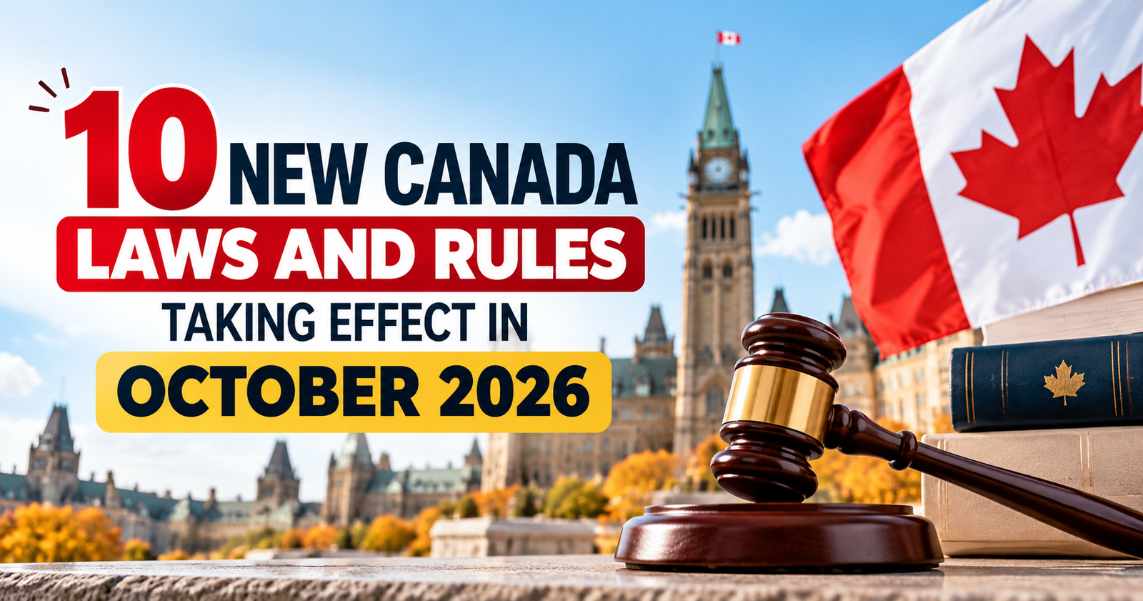 10 new Canada laws and rules taking effect in October 2026 with Parliament Hill, Canadian flag, and legal gavel representing federal policy changes.